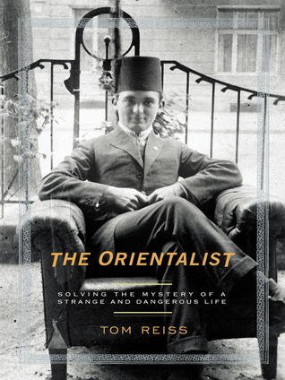Read online The Orientalist: Solving the Mystery of a Strange and Dangerous Life - Tom Reiss file in ePub