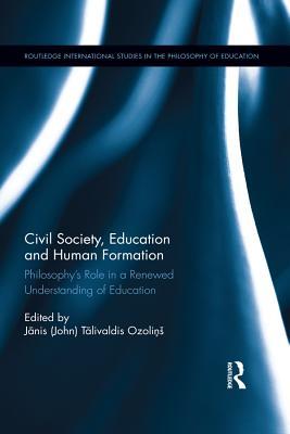 Download Civil Society, Education and Human Formation: Philosophy's Role in a Renewed Understanding of Education - J?nis (John) T?livaldis Ozoli's | ePub