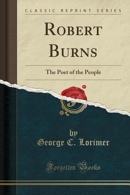 Read Robert Burns: The Poet of the People (Classic Reprint) - George C. Lorimer file in PDF