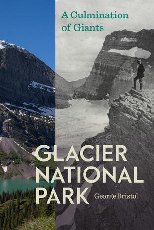 Read online Glacier National Park: A Culmination of Giants - George Lambert Bristol | PDF