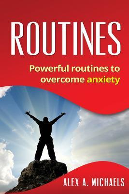 Read Routines: Powerful Routines to Overcome Anxiety - Alex A. Michaels | ePub