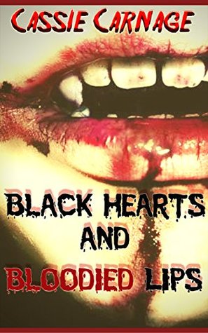 Read Black Hearts and Bloodied Lips: A Vampire Hunter Horror Story - Cassie Carnage file in ePub