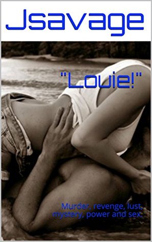 Read online Louie!: Murder, revenge, lust, mystery, power and sex. - Jsavage | ePub
