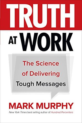 Download Truth at Work: The Science of Delivering Tough Messages - Mark Murphy file in ePub