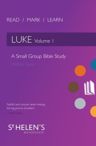 Download Read Mark Learn: Luke Vol. 1: A Small Group Bible Study - William Taylor | PDF