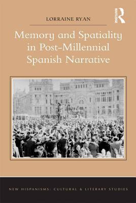 Download Memory and Spatiality in Post-Millennial Spanish Narrative - Lorraine Ryan | ePub