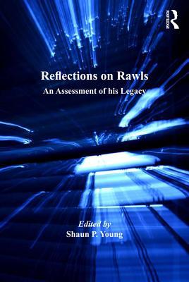 Read online Reflections on Rawls: An Assessment of His Legacy - Shaun P. Young | ePub