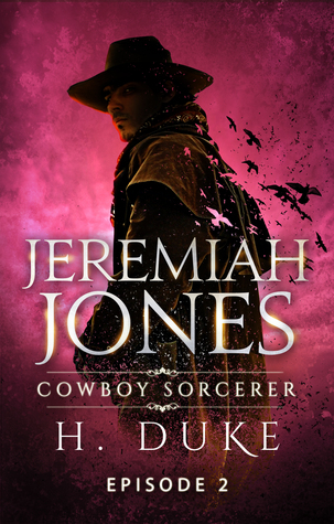 Read online Jeremiah Jones Cowboy Sorcerer: Episode 2 (Cowboy Sorcerer, #2) - H. Duke file in ePub