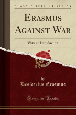 Read Erasmus Against War: With an Introduction (Classic Reprint) - Erasmus file in ePub