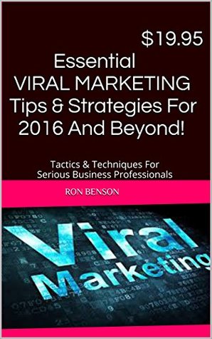 Read online $19.95 Essential VIRAL MARKETING Tips & Strategies For 2016 And Beyond!: Tactics & Techniques For Serious Business Professionals - Ron Benson file in ePub