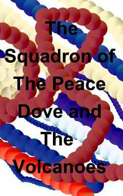 Read online The Squadron of The Peace Dove and The Volcanoes - John C. Burt | PDF