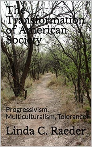 Read The Transformation of American Society: Progressivism, Multiculturalism, Tolerance (Freedom and American Society Book 13) - Linda C. Raeder file in PDF