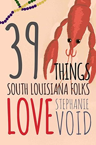 Download 39 Things South Louisiana Folks Love: A Short Travel Guide To The True Heart Of South Louisiana - Stephanie Void file in PDF