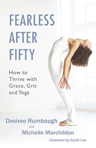 Read online Fearless After Fifty: How to Thrive with Grace, Grit and Yoga - Michelle Marchildon | PDF