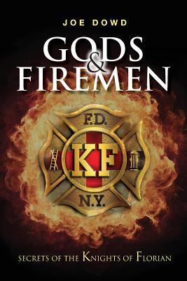 Read Gods & Firemen: Secrets of the Knights of Florian - Joe Dowd file in PDF