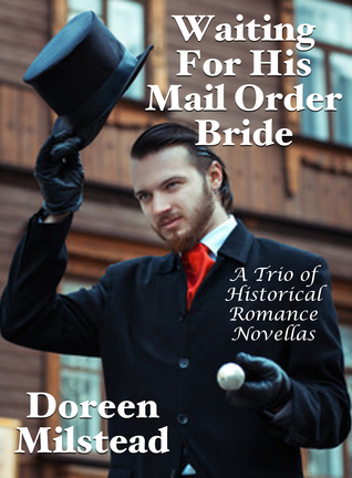 Read online Waiting For His Mail Order Bride: A Trio of Historical Romance Novellas - Doreen Milstead file in PDF