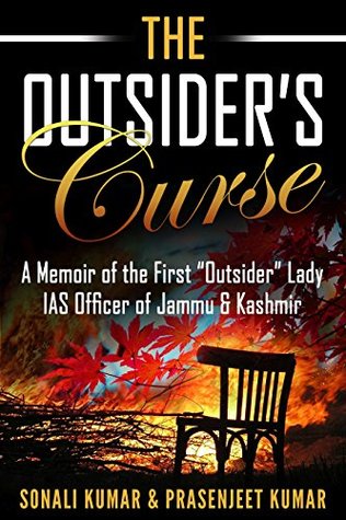 Read online The Outsider’s Curse: A Memoir of the First “Outsider” Lady IAS Officer of Jammu & Kashmir - Sonali Kumar file in ePub