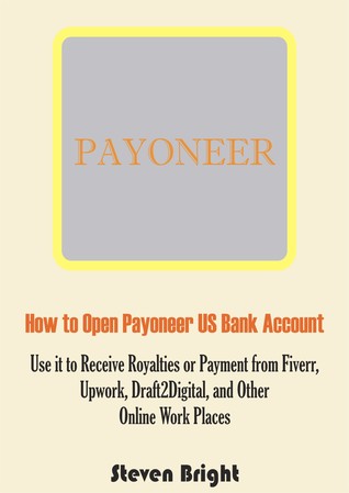 Download How to Open Payoneer US Bank Account: Use it to Receive Royalties or Payment from Fiverr, Upwork, Draft2Digital, and Other Online Work Places - Steven Bright | PDF