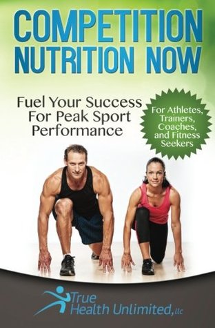 Read online Competition Nutrition Now: Fuel Your Success for Peak Sport Performance - Dave Barnas file in PDF