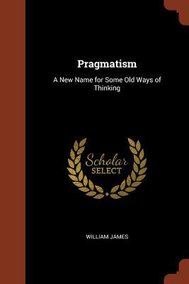 Download Pragmatism: A New Name for Some Old Ways of Thinking - William James | PDF