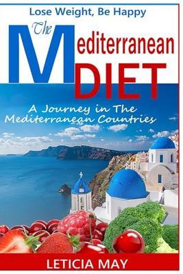 Read online The Mediterranean Diet - Lose Weight, Be Happy: A Journey in the Mediterranean Countries. - Leticia May file in PDF