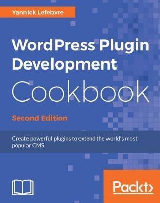 Read Wordpress Plugin Development Cookbook - Second Edition - Yannick Lefebvre file in ePub