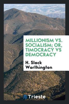 Download Millionism vs. Socialism; Or, Timocracy Vs Democracy - H Slack Worthington file in ePub
