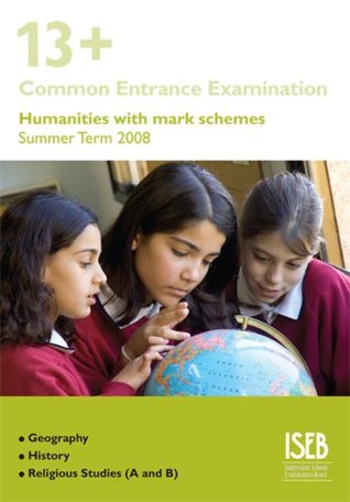 Download 13  Humanities with Mark Schemes (Summer Term 2008): 13  Common Entrance Examination Papers For History, Geography and Religious Studies - Independent Schools Examinations Board (ISEB) | ePub