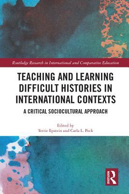 Read Teaching and Learning Difficult Histories in International Contexts: A Critical Sociocultural Approach - Terrie Epstein | PDF