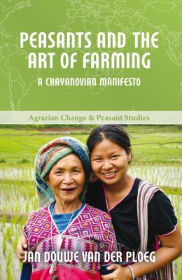 Download Peasants and the Art of Farming: A Chayanovian Manifesto - Jan Douwe van der Ploeg file in PDF
