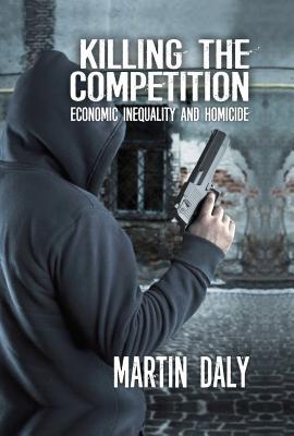 Read online Killing the Competition: Economic Inequality and Homicide - Martin Daly | ePub