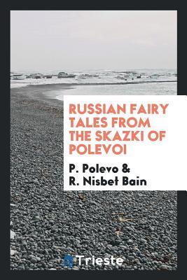 Download Russian Fairy Tales from the Skazki of Polevoi - Peter Nikolaevich Polevoi | PDF