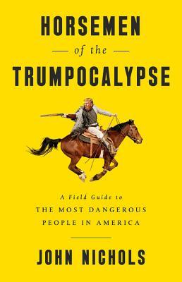 Download Horsemen of the Trumpocalypse: A Field Guide to the Most Dangerous People in America - John Nichols | ePub