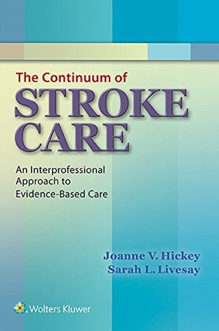 Download The Continuum of Stroke Care: An Interprofessional Approach to Evidence-Based Care - Joanne V. Hickey | ePub