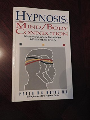 Read online Hypnosis The Mind/Body Connection Discover Your Infinite Potential for Self-Healing and Growth - Peter H.C. Mutke | ePub