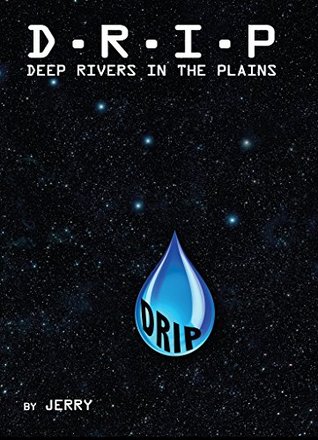 Read online D - R - I - P Deep Rivers In the Plains: Fresh Surface Water (The Final Frontier) - Jerry | ePub