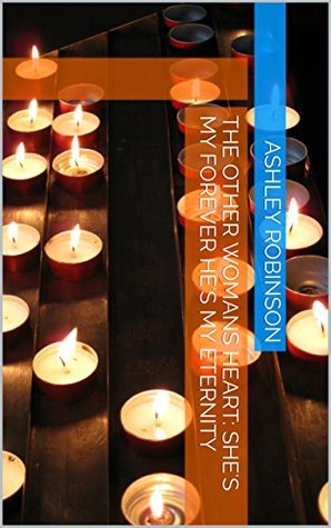 Read online The other womans heart: she's my forever he's my eternity - Ashley Robinson file in ePub