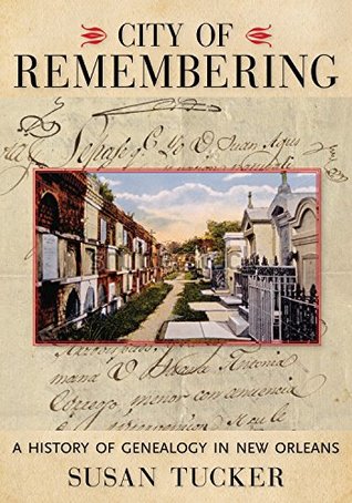 Download City of Remembering: A History of Genealogy in New Orleans - Susan Tucker | PDF