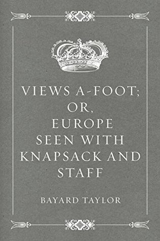 Read Views A-foot; Or, Europe Seen with Knapsack and Staff - Bayard Taylor file in ePub
