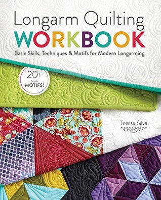 Read Longarm Quilting Workbook: Basic Skills, Techniques & Motifs for Modern Longarming - Teresa Silva file in ePub
