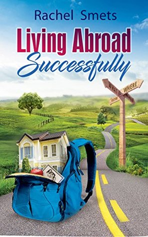 Read Living Abroad Successfully: What Where When How - Rachel Smets | PDF