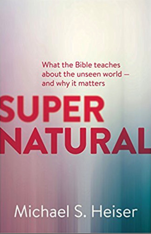 Read online Supernatural: What the Bible teaches about the unseen world– and why it matters - Michael S. Heiser | PDF