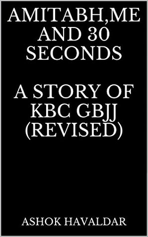 Download Amitabh,Me And 30 Seconds A Story Of KBC GBJJ (REVISED): A Story Of KBC GBJJ - Ashok Havaldar | PDF