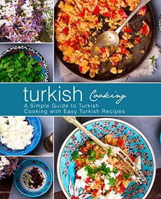 Read Turkish Cooking: A Simple Guide to Turkish Cooking with Easy Turkish Recipes - BookSumo Press | PDF