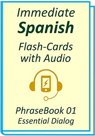 Download Immediate Spanish Flash-Cards with Audio. PhraseBook 01 Essential Dialog: Conversational Spanish for Beginners; An Introduction To Spanish Grammar & Colloquial Spanish Vocabulary - Immediate Language file in ePub