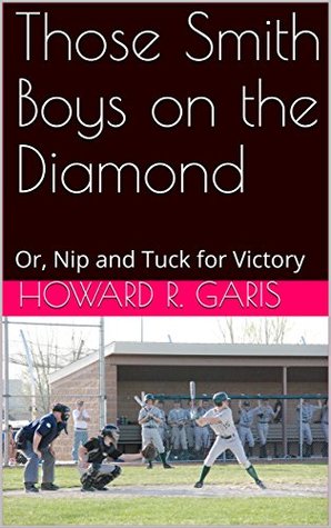Read Those Smith Boys on the Diamond: Or, Nip and Tuck for Victory - Howard R. Garis | ePub