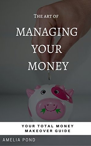 Read The art of managing your money: Your total money makeover guide - Amelia Pond | ePub
