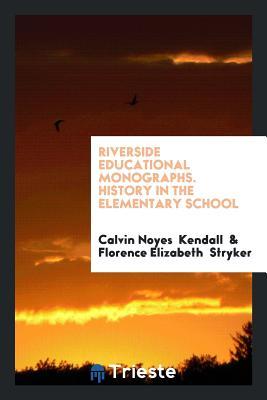 Download Riverside Educational Monographs. History in the Elementary School - Calvin Noyes Kendall file in ePub