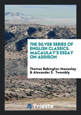 Download The Silver Series of English Classics. Macaulay's Essay on Addison - Thomas Babington Macaulay | ePub