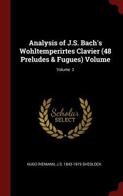 Read Analysis of J.S. Bach's Wohltemperirtes Clavier (48 Preludes & Fugues) Volume; Volume 2 - Hugo Riemann | ePub